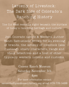 Larceny of Livestock: The Dark Side of Colorado's Ranching History @ Cozens Ranch Museum